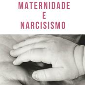 Podcast Maternidade e Narcisismo