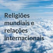Podcast Religiões mundiais e relações internacionais