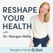 Podcast Reshape Your Health with Dr. Morgan Nolte