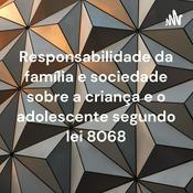 Podcast Responsabilidade da família e sociedade sobre a criança e o adolescente segundo lei 8068