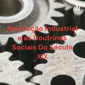 Podcast Revolução Industrial e as Doutrinas Sociais Do Século XIX