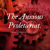 Podcast The Anxious Proletariat