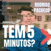 Podcast Rodrigo Pacheco - Tem 5 minutos?