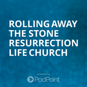 Podcast Rolling Away The Stone Resurrection Life Church