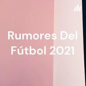 Podcast Rumores Del Fútbol 2021