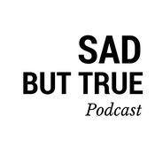 Podcast Sad But True