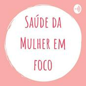 Podcast Saúde da Mulher em Foco