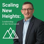 Podcast Scaling New Heights: Leadership at the Next Level