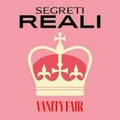 Podcast Segreti Reali | Vanity Fair Italia
