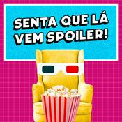 Podcast Senta Que Lá Vem Spoiler!