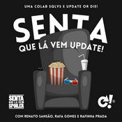 Podcast Senta Que Lá Vem Update!