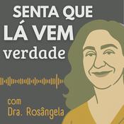 Podcast Senta Que Lá Vem Verdade