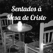 Podcast Sentados à Mesa de Cristo com o Pastor Robson Santos