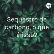 Podcast Sequestro de carbono, o que é isso?