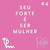 Podcast Seu forte é ser mulher