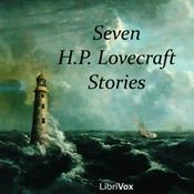 Podcast Seven H.P. Lovecraft Stories by H. P. Lovecraft (1890 - 1937)