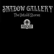 Podcast Shadow Gallery: The Untold Stories