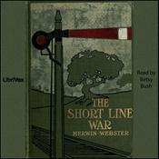 Podcast Short Line War, The by Samuel Merwin, Sr. (1875 - 1936) and Henry Kitchell Webster (1875 - 1932)