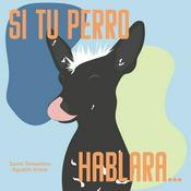 Podcast Si tu perro hablara...