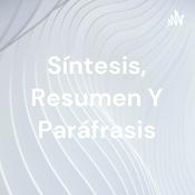 Podcast Síntesis, Resumen Y Paráfrasis