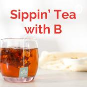 Podcast Sippin’ Tea with B