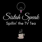 Podcast Sistah Speak: Spillin' the TV Tea