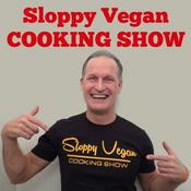 Podcast Sloppy Vegan Cooking Show