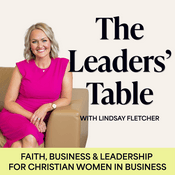 Podcast Faith Based Business & Leadership for Christian Women in Business | The Leaders’ Table