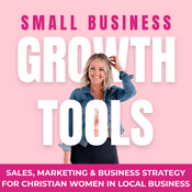 Podcast Small Business Growth Tools | Sales Confidence & Faith-Based Business Growth for Local Business Owners