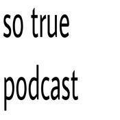 Podcast So True Podcast