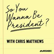 Podcast So You Wanna Be President? with Chris Matthews