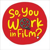 Podcast So, You Work In Film?
