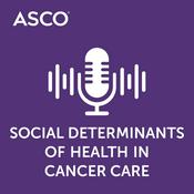 Podcast Social Determinants of Health in Cancer Care
