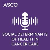 Podcast Social Determinants of Health in Cancer Care