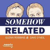 Podcast Somehow Related with Glenn Robbins and Dave O'Neil