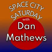 Podcast Space City Saturday with Dan Mathews