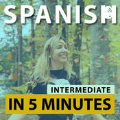 Podcast Spanish in 5 minutes - Intermediate