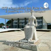 Podcast STF e Inquérito das Fake News: É possível o juiz Investigar?