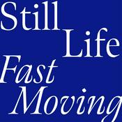 Podcast Still Life, Fast Moving