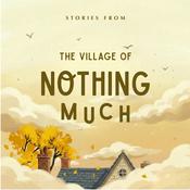 Podcast Stories from the Village of Nothing Much