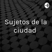 Podcast Sujetos de la ciudad