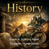 Podcast Susan B. Anthony Rebel, Crusader, Humanitarian