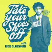 Podcast Take Your Shoes Off w/ Rick Glassman