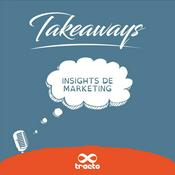 Podcast Takeaways: insights de marketing