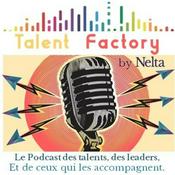 Podcast Talent Factory by Nelta - Le podcast des talents, des leaders, et de ceux qui les accompagnent.