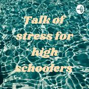 Podcast Talk of stress for high schoolers