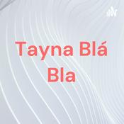 Podcast Tayna Blá Bla