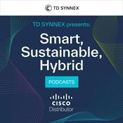 Podcast TD SYNNEX Presents: Smart, Sustainable, Hybrid