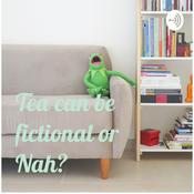 Podcast Tea can be fictional or Nah? 🍵