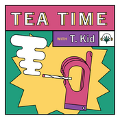 Podcast Tea Time with T. Kid